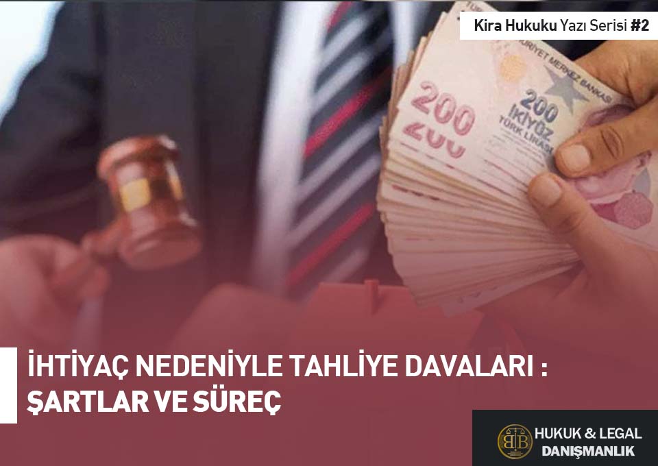 İhtiyaç nedeniyle tahliye davaları hakkında bilgi veren hukuk görseli, BB Hukuk & Legal Danışmanlık logosu görseli içeriyor.