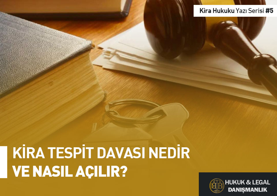 Kira tespit davasının ne olduğu ve nasıl açılacağına dair bilgi veren, BB Hukuk & Legal Danışmanlık logosunu içeren görsel.